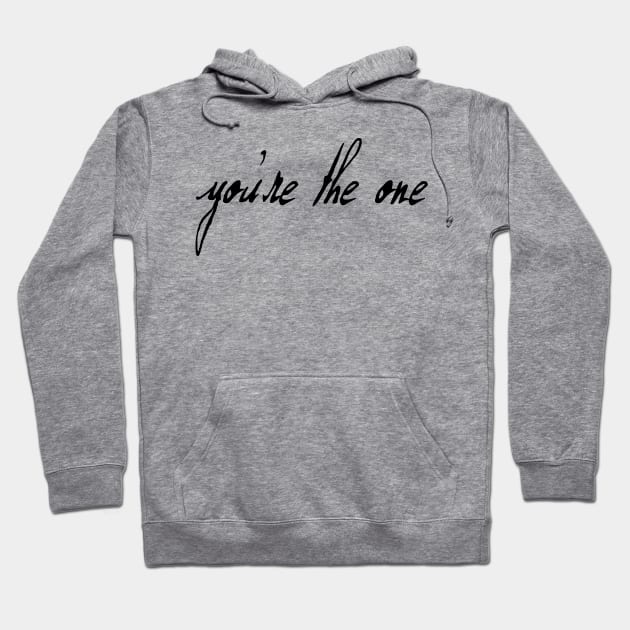 You're The One (black text) Hoodie by bengman